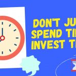 Don't Just Spend Time, Invest Time (Time Management Skill)